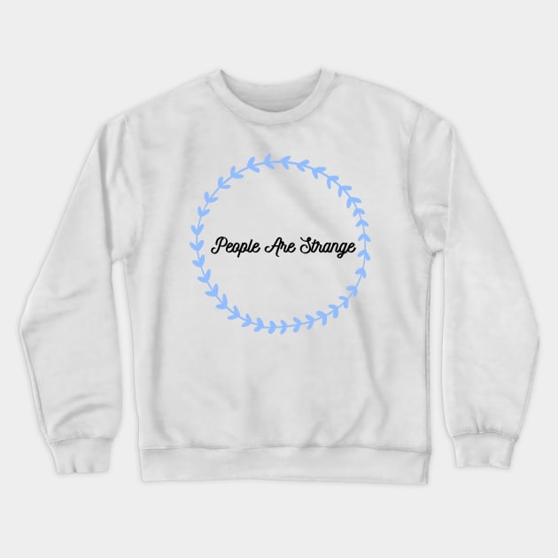 People are strange Crewneck Sweatshirt by Josh Diaz Villegas